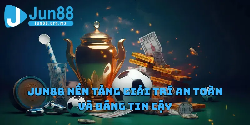 JUN88 28 Jun88 nền tảng giải trí an toàn đáng tin cậy